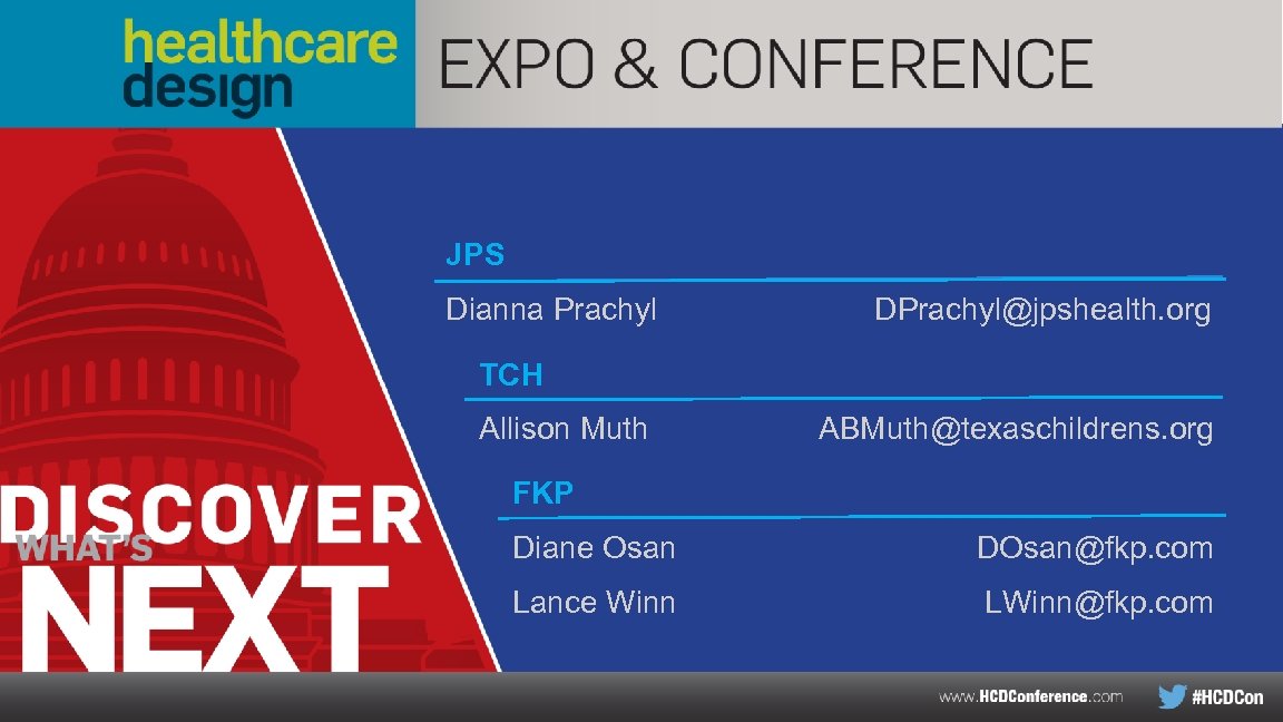 JPS Dianna Prachyl DPrachyl@jpshealth. org TCH Allison Muth ABMuth@texaschildrens. org FKP Diane Osan DOsan@fkp.