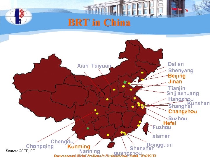 BRT in China Xian Taiyuan Chengdu Chongqing Kunming Source: CSEP, EF Nanning Dalian Shenyang