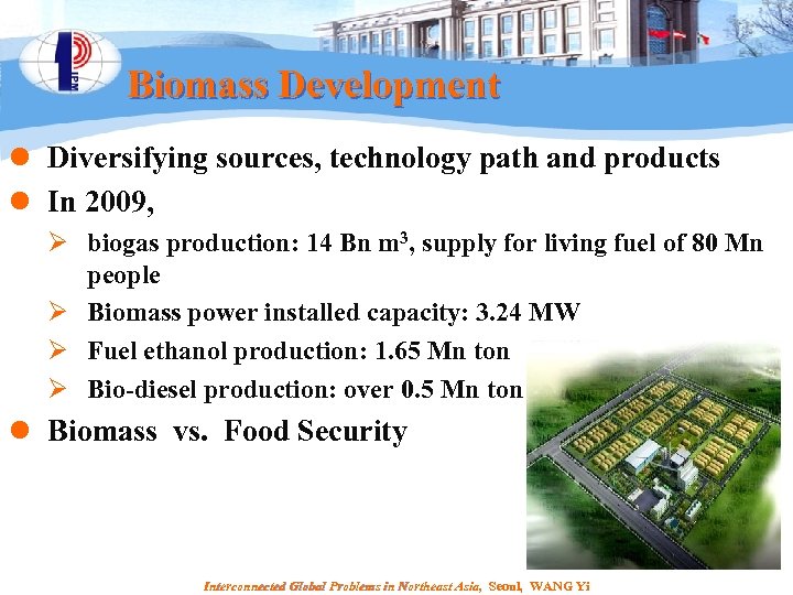 Biomass Development l Diversifying sources, technology path and products l In 2009, Ø biogas