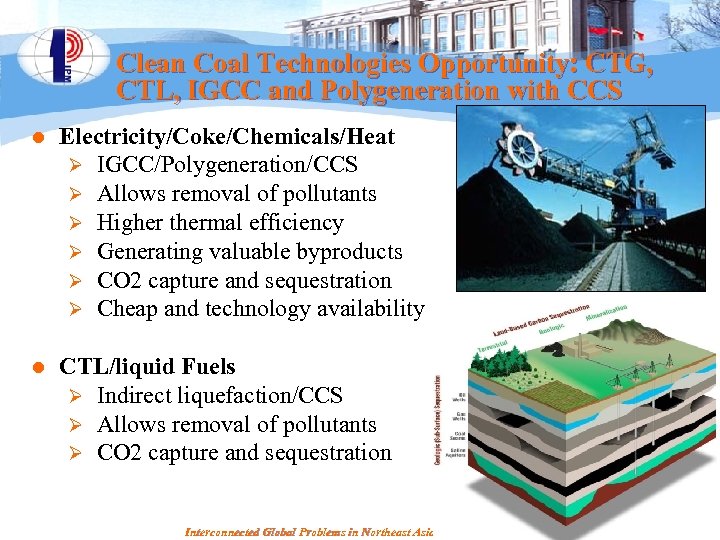 Clean Coal Technologies Opportunity: CTG, CTL, IGCC and Polygeneration with CCS l Electricity/Coke/Chemicals/Heat Ø