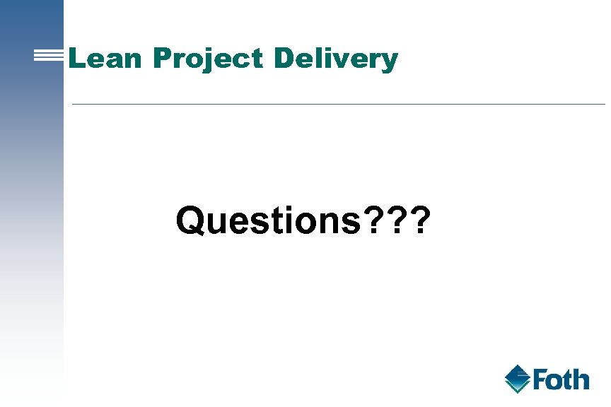 Lean Project Delivery Questions? ? ? 