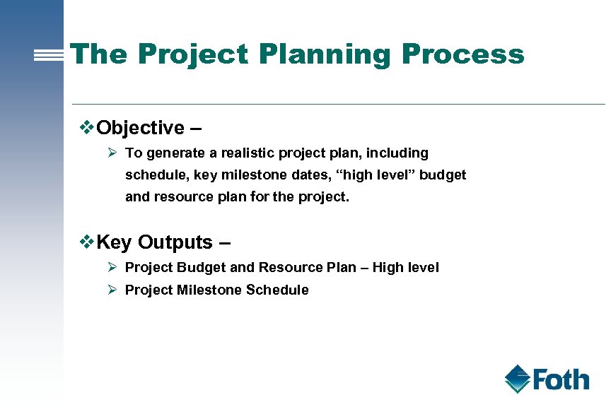 The Project Planning Process v. Objective – Ø To generate a realistic project plan,