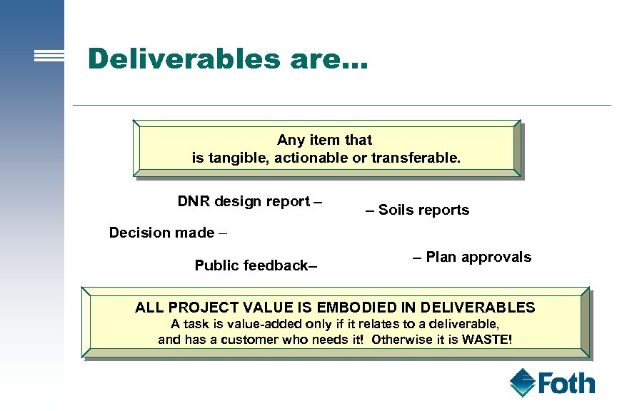 Deliverables are… Any item that is tangible, actionable or transferable. DNR design report –