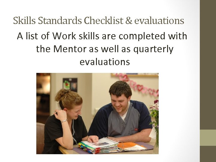 Skills Standards Checklist & evaluations A list of Work skills are completed with the