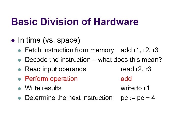 Basic Division of Hardware l In time (vs. space) l l l Fetch instruction