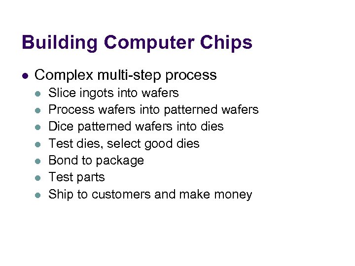 Building Computer Chips l Complex multi-step process l l l l Slice ingots into