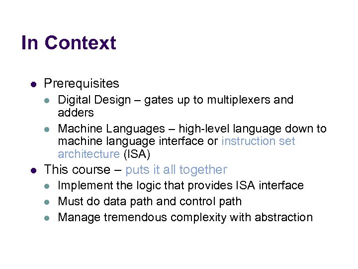 In Context l Prerequisites l l l Digital Design – gates up to multiplexers