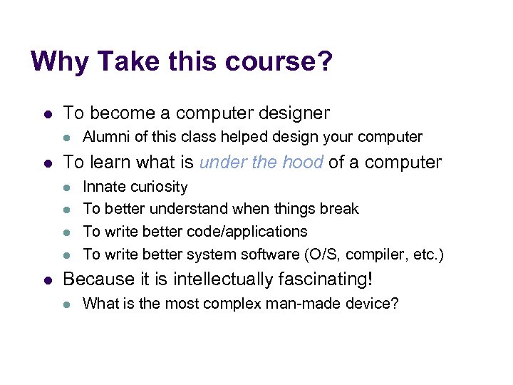 Why Take this course? l To become a computer designer l l To learn