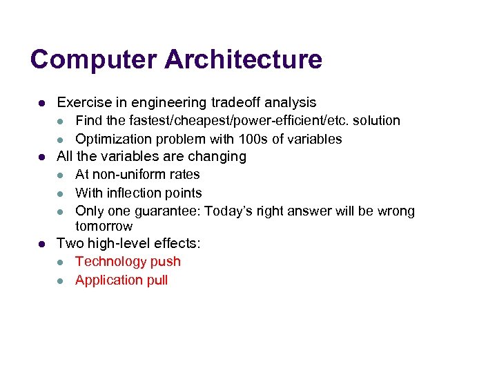 Computer Architecture l l l Exercise in engineering tradeoff analysis l Find the fastest/cheapest/power-efficient/etc.