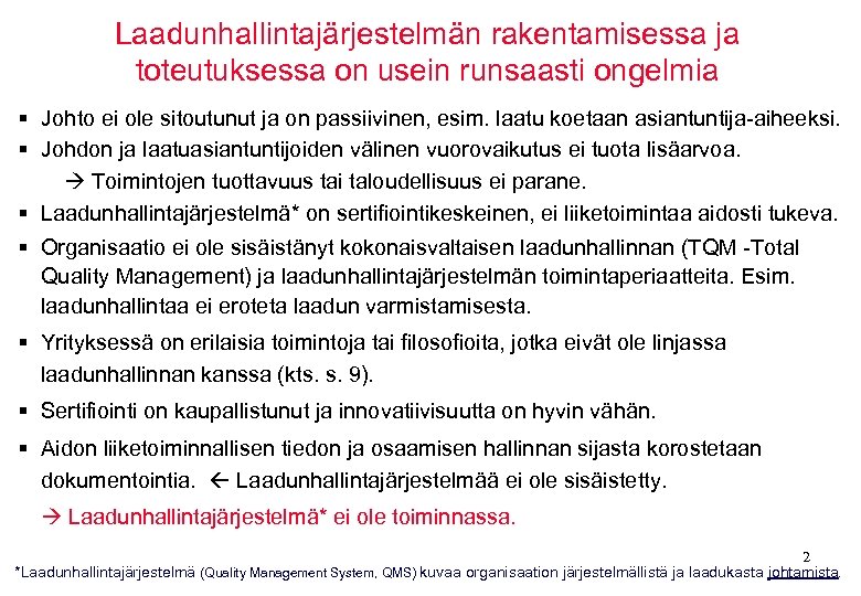 Laadunhallintajärjestelmän rakentamisessa ja toteutuksessa on usein runsaasti ongelmia § Johto ei ole sitoutunut ja