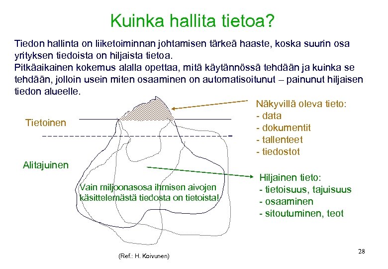 Kuinka hallita tietoa? Tiedon hallinta on liiketoiminnan johtamisen tärkeä haaste, koska suurin osa yrityksen