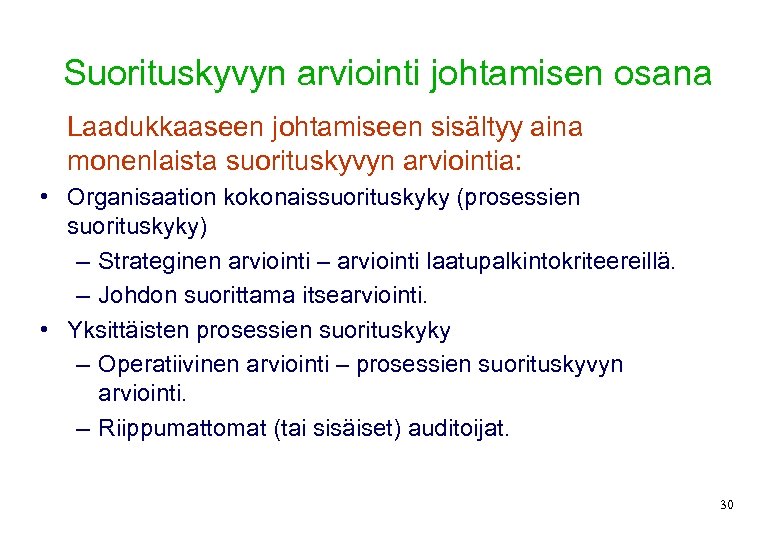 Suorituskyvyn arviointi johtamisen osana Laadukkaaseen johtamiseen sisältyy aina monenlaista suorituskyvyn arviointia: • Organisaation kokonaissuorituskyky