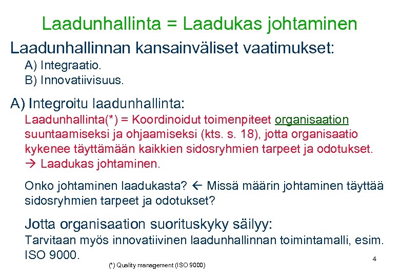 Laadunhallinta = Laadukas johtaminen Laadunhallinnan kansainväliset vaatimukset: A) Integraatio. B) Innovatiivisuus. A) Integroitu laadunhallinta: