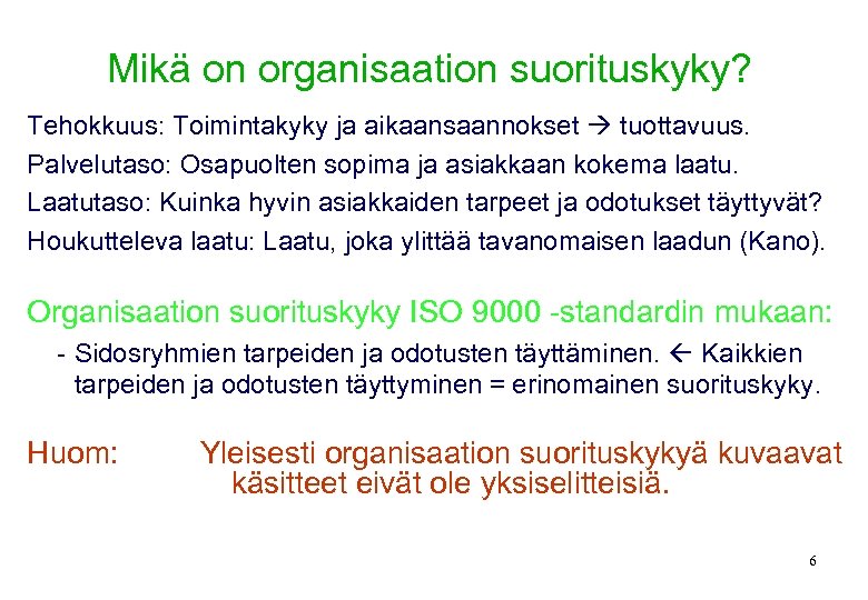 Mikä on organisaation suorituskyky? Tehokkuus: Toimintakyky ja aikaansaannokset tuottavuus. Palvelutaso: Osapuolten sopima ja asiakkaan