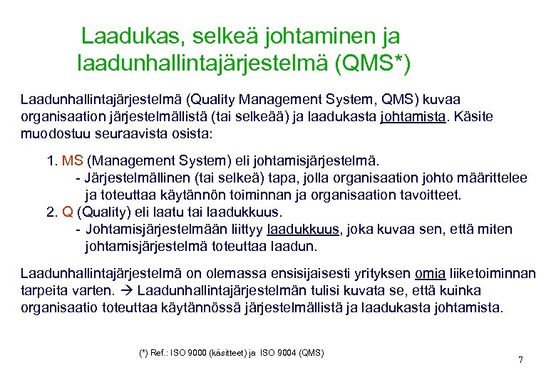 Laadukas, selkeä johtaminen ja laadunhallintajärjestelmä (QMS*) Laadunhallintajärjestelmä (Quality Management System, QMS) kuvaa organisaation järjestelmällistä