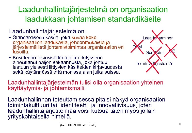 Laadunhallintajärjestelmä on organisaation laadukkaan johtamisen standardikäsite Laadunhallintajärjestelmä on: • Standardisoitu käsite, joka kuvaa koko