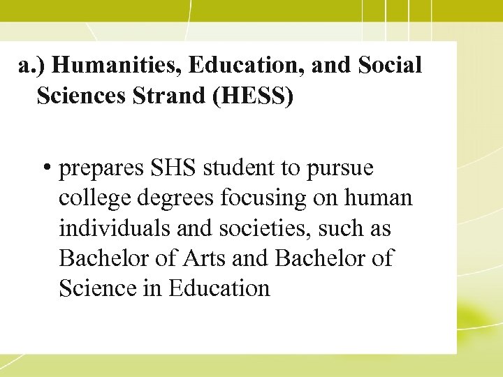 a. ) Humanities, Education, and Social Sciences Strand (HESS) • prepares SHS student to