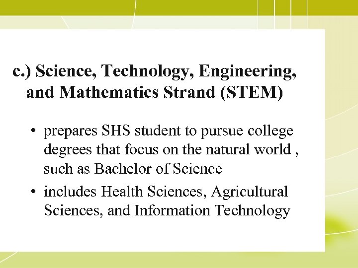 c. ) Science, Technology, Engineering, and Mathematics Strand (STEM) • prepares SHS student to