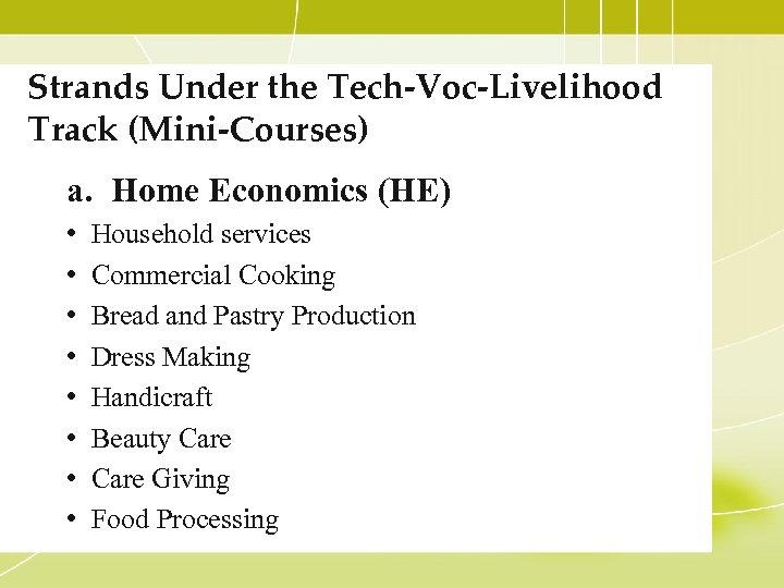 Strands Under the Tech-Voc-Livelihood Track (Mini-Courses) a. Home Economics (HE) • • Household services