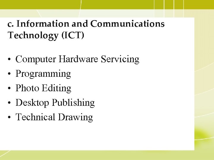 c. Information and Communications Technology (ICT) • • • Computer Hardware Servicing Programming Photo