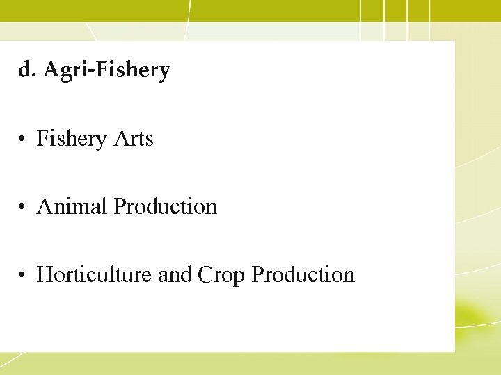 d. Agri-Fishery • Fishery Arts • Animal Production • Horticulture and Crop Production 