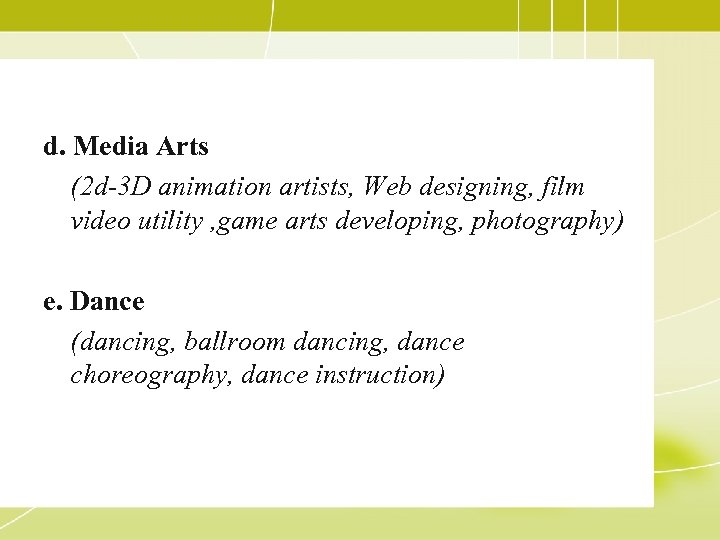 d. Media Arts (2 d-3 D animation artists, Web designing, film video utility ,