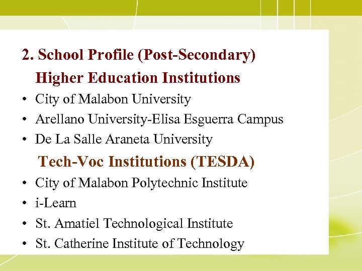 2. School Profile (Post-Secondary) Higher Education Institutions • City of Malabon University • Arellano