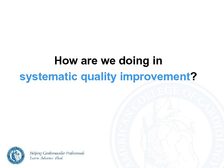How are we doing in systematic quality improvement? 