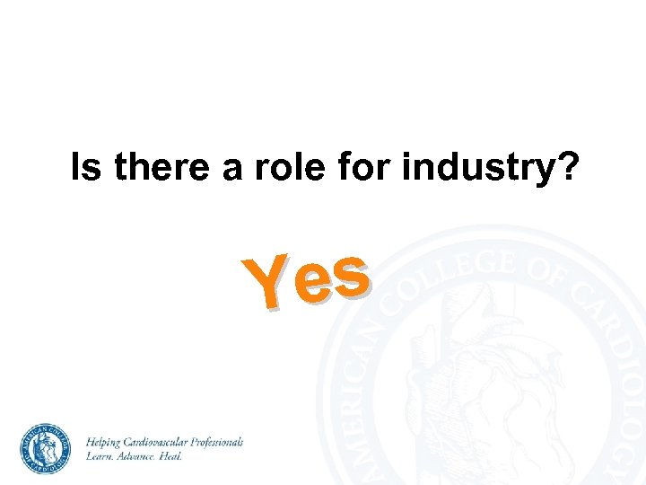 Is there a role for industry? Yes 