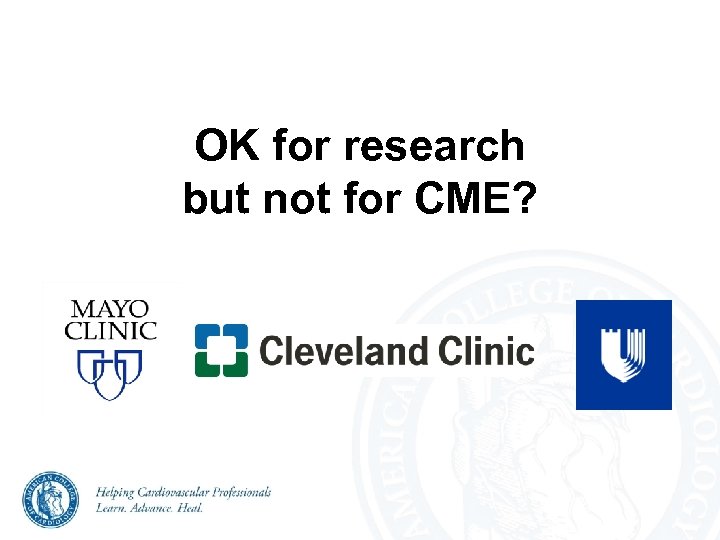 OK for research but not for CME? 