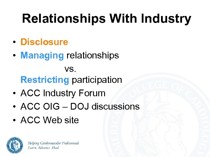Relationships With Industry • Disclosure • Managing relationships vs. Restricting participation • ACC Industry