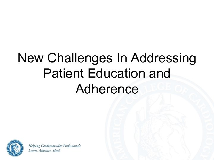 New Challenges In Addressing Patient Education and Adherence 