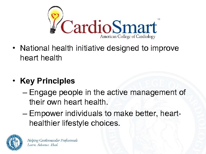  • National health initiative designed to improve heart health • Key Principles –
