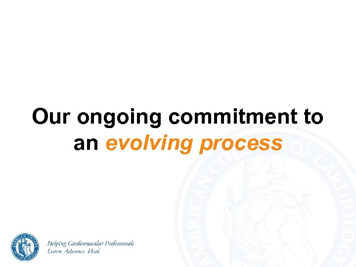 Our ongoing commitment to an evolving process 
