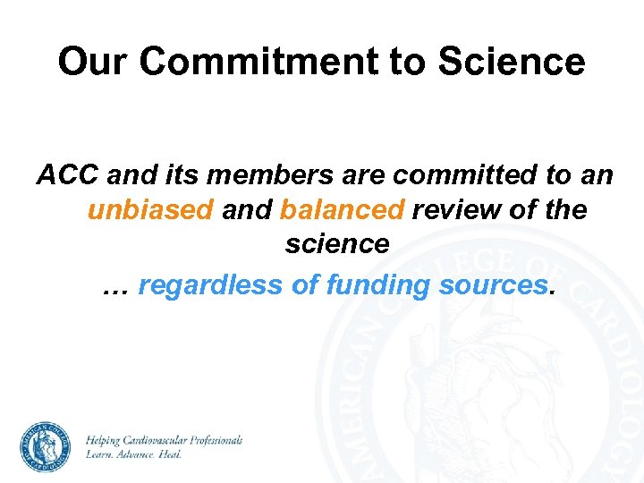 Our Commitment to Science ACC and its members are committed to an unbiased and