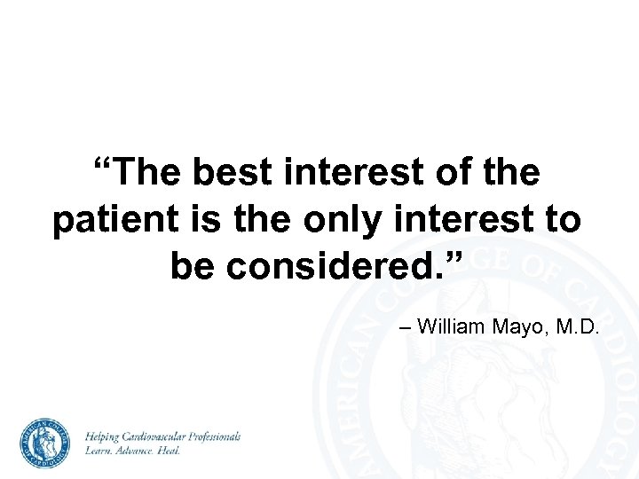 “The best interest of the patient is the only interest to be considered. ”