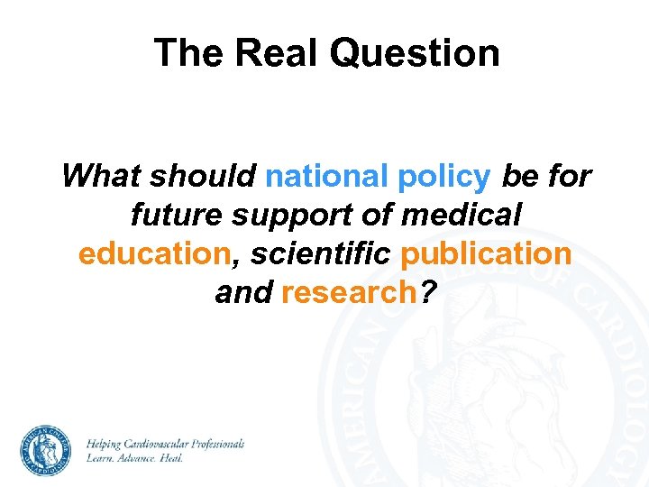 The Real Question What should national policy be for future support of medical education,