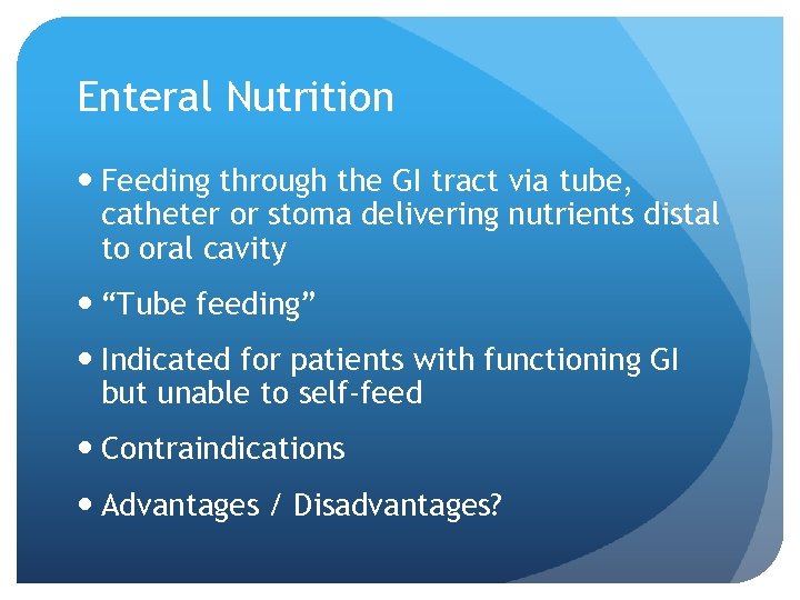 Enteral Nutrition Feeding through the GI tract via tube, catheter or stoma delivering nutrients