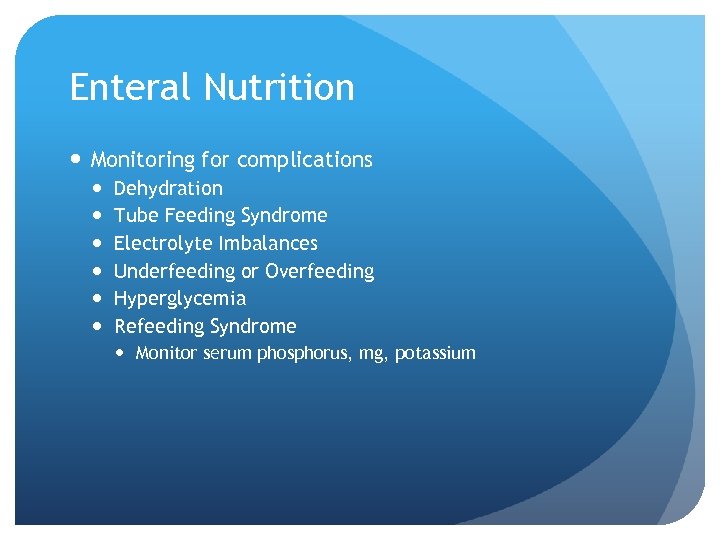 Enteral Nutrition Monitoring for complications Dehydration Tube Feeding Syndrome Electrolyte Imbalances Underfeeding or Overfeeding