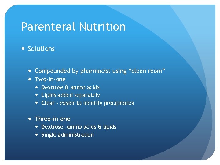 Parenteral Nutrition Solutions Compounded by pharmacist using “clean room” Two-in-one Dextrose & amino acids