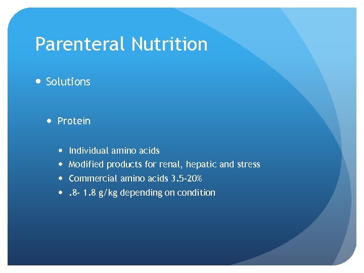 Parenteral Nutrition Solutions Protein Individual amino acids Modified products for renal, hepatic and stress