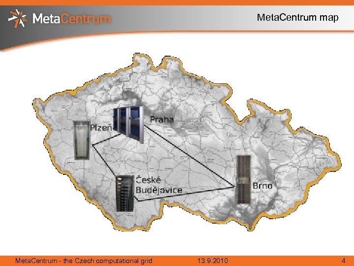 Meta. Centrum map Meta. Centrum - the Czech computational grid 13. 9. 2010 4