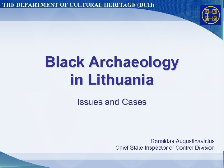 THE DEPARTMENT OF CULTURAL HERITAGE (DCH) Black Archaeology in Lithuania Issues and Cases Renaldas