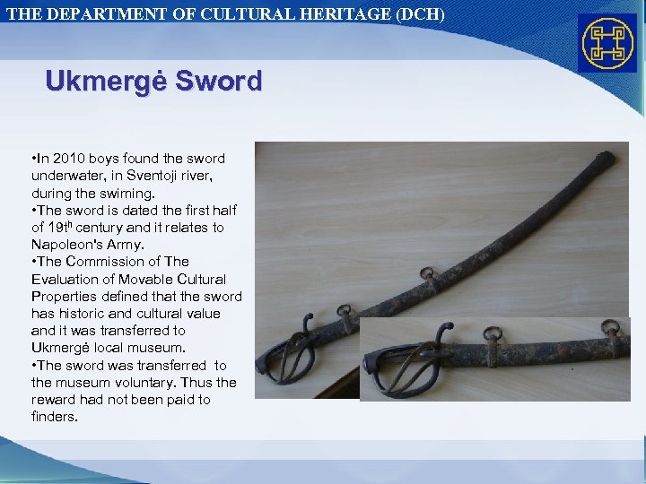 THE DEPARTMENT OF CULTURAL HERITAGE (DCH) Ukmergė Sword • In 2010 boys found the