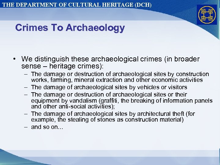 THE DEPARTMENT OF CULTURAL HERITAGE (DCH) Crimes To Archaeology • We distinguish these archaeological