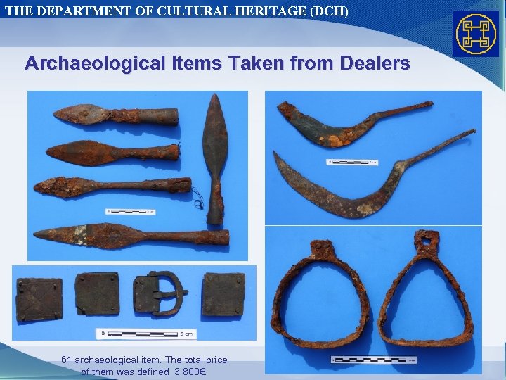 THE DEPARTMENT OF CULTURAL HERITAGE (DCH) Archaeological Items Taken from Dealers 61 archaeological item.