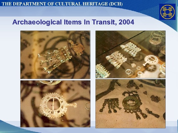 THE DEPARTMENT OF CULTURAL HERITAGE (DCH) Archaeological Items In Transit, 2004 