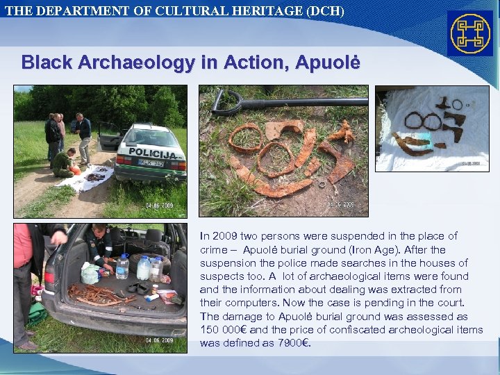 THE DEPARTMENT OF CULTURAL HERITAGE (DCH) Black Archaeology in Action, Apuolė In 2009 two