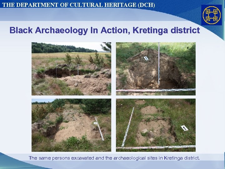 THE DEPARTMENT OF CULTURAL HERITAGE (DCH) Black Archaeology In Action, Kretinga district The same