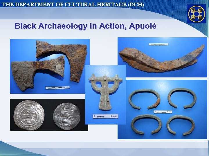 THE DEPARTMENT OF CULTURAL HERITAGE (DCH) Black Archaeology in Action, Apuolė 